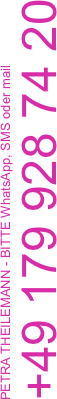 PETRA THEILEMANN - BITTE WhatsApp, SMS oder mail
+49 179 928 74 20